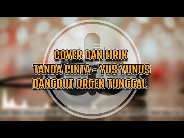 COVER dan LIRIK - Orgen Tunggal - Tanda Cinta - Yus Yunus class=