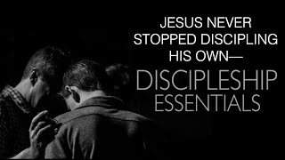 ESH-13 DISCIPLESHIP ESSENTIALS--THE LESSONS THAT JESUS NEVER STOPPED TEACHING HIS DISCIPLES