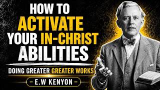How to Activate Your IN-HIM Abilities in Christ - You are in Christ || EW Kenyon Revelations