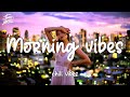 Wake Up Happy 🌻 Chill morning songs playlist   The Daily Vibe