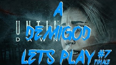 Lets Play: Until Dawn - Episode 7: The Big Finale (60 FPS Stream) #PSLetsPlay #ADemiGodLetsPlay