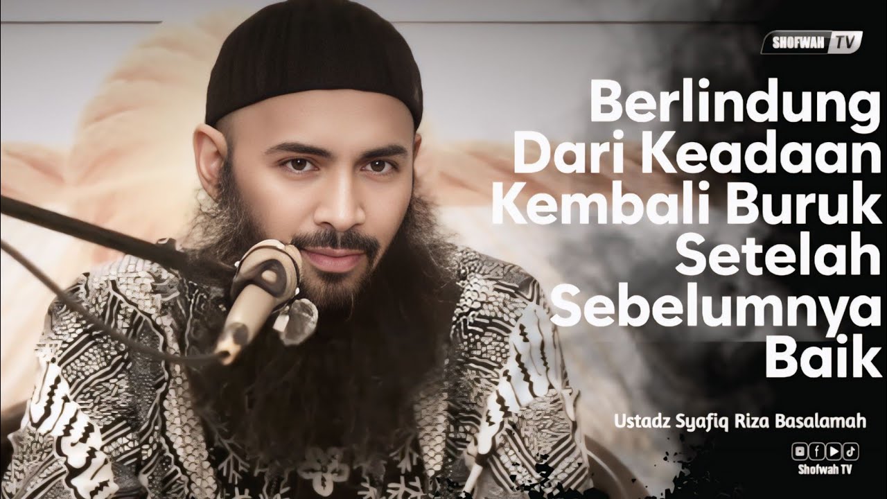 BERDOA BERLINDUNG DARI KEADAAN KEMBALI JADI BURUK | Ustadz Syafiq Riza Basalamah 