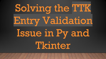 Solving the TTK Entry Validation Issue in Py and Tkinter