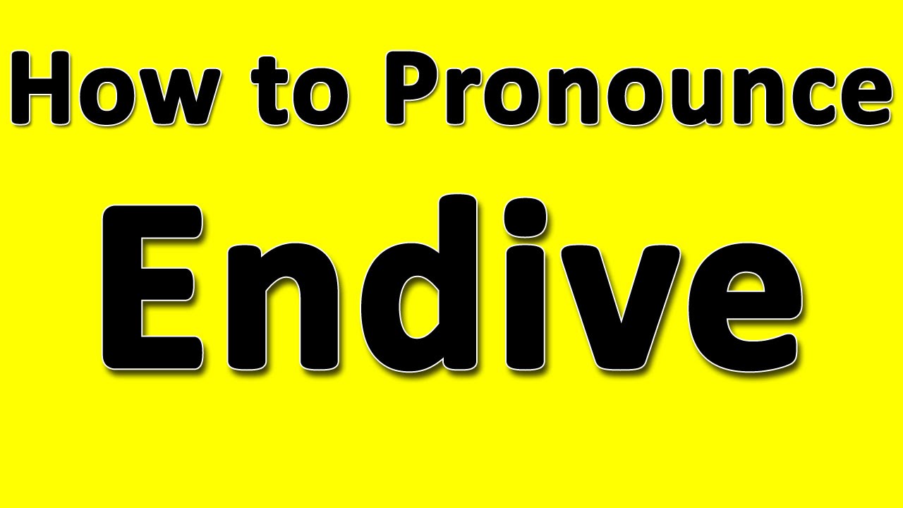 How to Pronounce Endive YouTube