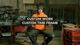 Custom Work, Custom Time Frame