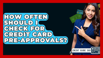 How Often Should I Check For Credit Card Pre-approvals? - CreditGuide360.com