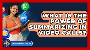 What Is The Power Of Summarizing In Video Calls? - Virtual Communication Hub
