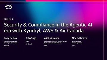 AWS re:Invent 2025 - Security & Compliance in the Agentic AI era w/ Kyndryl, Air Canada & AWS-AIM350