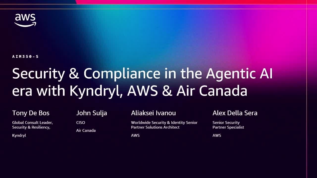 AWS re:Invent 2025 - Security & Compliance in the Agentic AI era w/ Kyndryl, Air Canada & AWS-AIM350