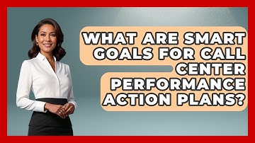 What Are SMART Goals For Call Center Performance Action Plans? - Call Center Pro Strategies