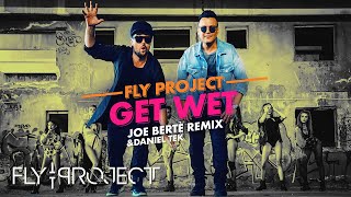 Fly Project - Get Wet | Joe Berte & Daniel Tek Remix