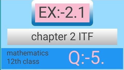 Class 12th Ex:-2.1 Q5 Math || Chapter 2 ITF || Ex:-2.1 Q5 Class 12 Math || study Add khan