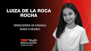 Brincadeira de criança muda o mundo | Luiza de la Roca Rocha ...