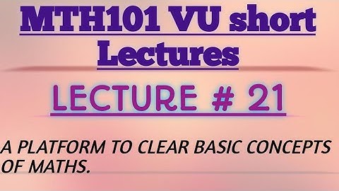 MTH 101/ VU /LECTURE#21/calculas and analytical geometry/short and easy lectures with short notes
