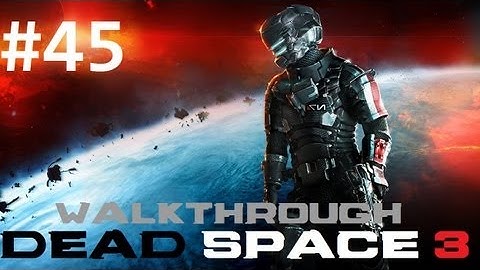 Dead Space 3 HD Walkthrough - Part 45: The Begining of the End