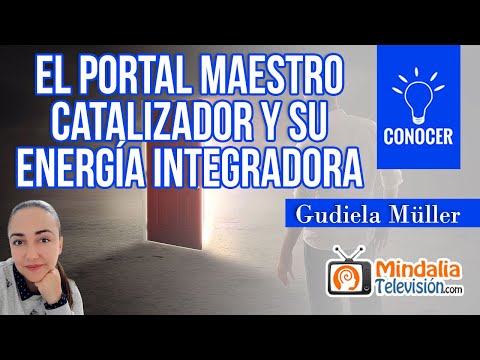 El Portal Maestro catalizador y su energía integradora. Entrevista a Gudiela Müller
