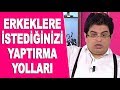 Kadınlar! Erkeklere istediğinizi yaptırma yolları!