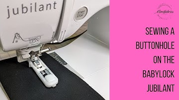 How to Sew Buttonholes with Automatic Buttonhole Foot with Baby Lock Jubilant | Sewing Tutorial