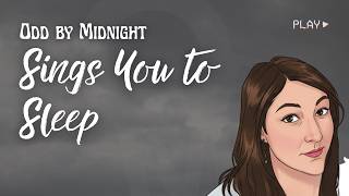 Singing You to Sleep with Relaxing Lullabies While it Rains Outside | Odd by Midnight