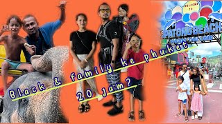 Black dan family ke phuket 20 jam ??