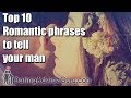 TOP TEN Romantic phrases to tell your man!