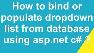 How to bind or  populate dropdown list from database using asp.net c# ?