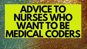 ADVICE FOR NURSES WHO WANT TO BE MEDICAL CODERS | RN LVN LPN MA CNA | MEDICAL CODING WITH BLEU