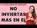 No inviertas más en una RELACIÓN que NO FUNCIONA