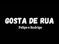 Felipe e Rodrigo - Gosta De Rua (Letra Da Música)