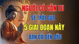Người Có Căn Tu Sẽ Trải Qua 5 Giai Đoạn Này – Bạn Đã Đã Đến Đâu Trên Hành Trình Giác Ngộ