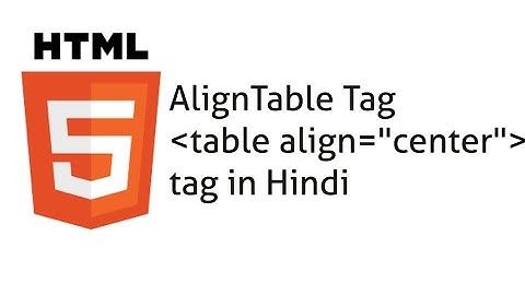 Align tag with table, td, th, tr tag in html in Hindi
