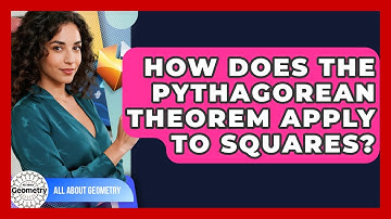 How Does The Pythagorean Theorem Apply To Squares? - All About Geometry