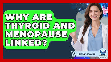 Why Are Thyroid And Menopause Linked? - Thyroid Wellness Hub