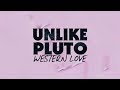 Unlike Pluto - Western Love