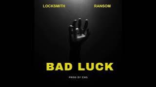 Locksmith & Ransom - 'Bad Luck'  VERSION