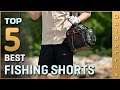 Top 5 Best Fishing Shorts Review in 2023 | Will Surprise You!