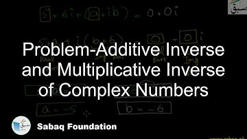 Problem-Additive Inverse and Multiplicative Inverse of Complex Numbers, Math Lecture | Sabaq.pk
