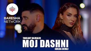Taulant Bajraliu x Xhilda Demaj - MOJ DASHNI