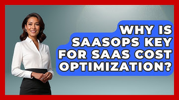 Why Is SaaSOps Key For SaaS Cost Optimization? - The SaaS Pros Breakdown