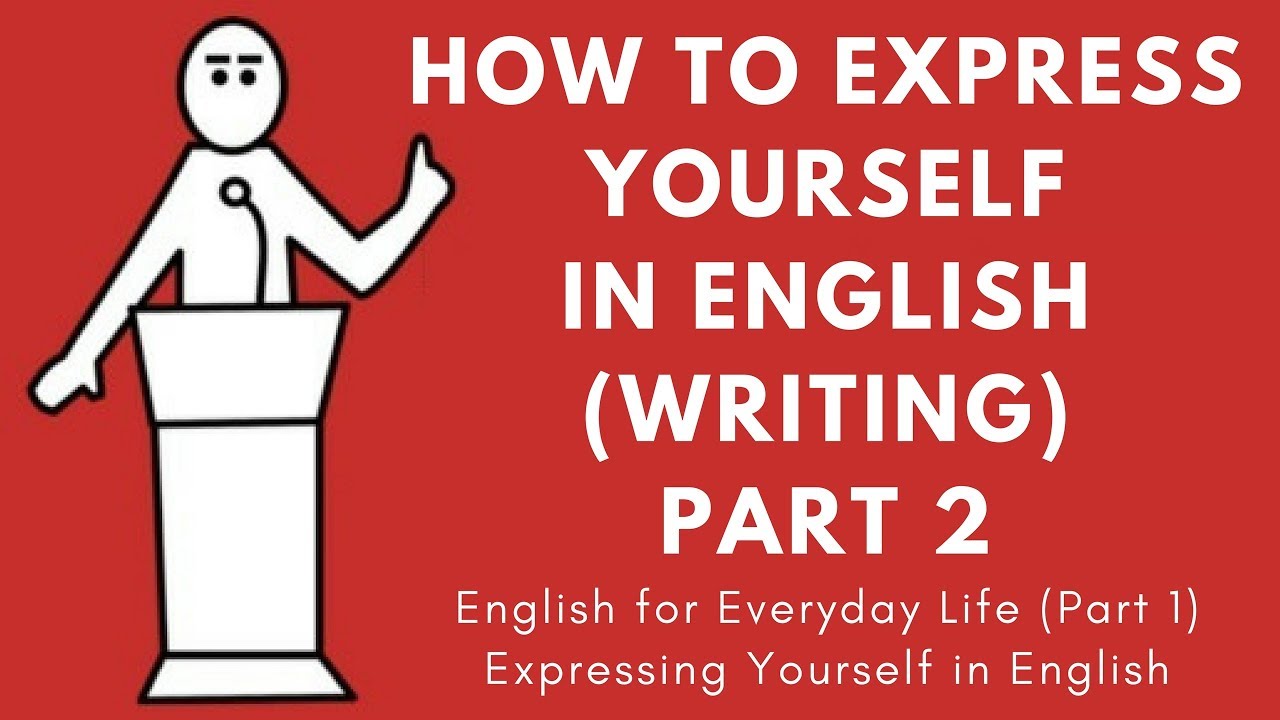 How to Express Yourself in English (Writing) - Part 2