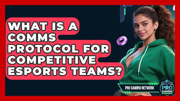 What Is A Comms Protocol For Competitive Esports Teams? - Pro Gaming Network