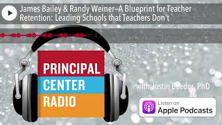 James Bailey &amp; Randy Weiner—A Blueprint for Teacher Retention: Leading Schools that Teachers Don’t