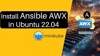 Install Ansible AWX in Ubuntu 22.04 using Minikube and enable access from external|step by step Demo
