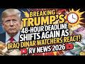 BREAKING Trump’s 48-hour deadline shifts again as Iraq dinar watchers react RV News 2026
