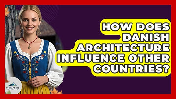 How Does Danish Architecture Influence Other Countries? - Unmapping Scandinavia