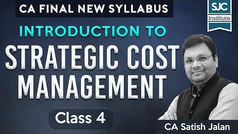 Introduction to Strategic Cost Management - Class 4 | CA Final New Syllabus | Batch 21A | SJC