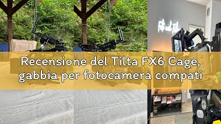 Recensione del Tilta FX6 Cage, gabbia per fotocamera compatibile con Sony FX6 V-Mount Advanced Kit G
