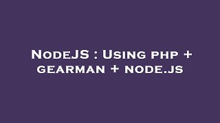 NodeJS : Using php + gearman + node.js