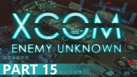 XCOM: Enemy Unknown - A Playthrough, Part 15