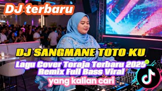 DJ SANGMANE TOTO KU – Lagu Cover Toraja Terbaru 2025 | Remix Full Bass Viral